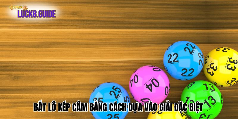 bat lo kep cam bang cach dua vao giai dac biet Bắt lô kép câm bằng cách dựa vào giải đặc biệt