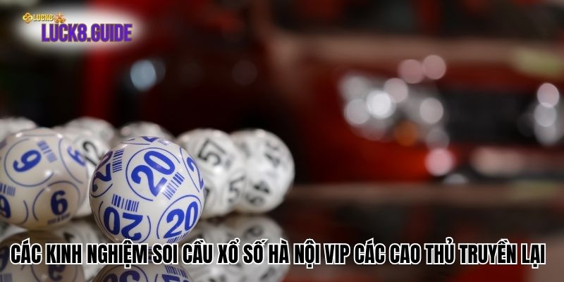 cac kinh nghiem soi cau xo so ha noi vip Các kinh nghiệm soi cầu xổ số Hà Nội Vip các cao thủ truyền lại