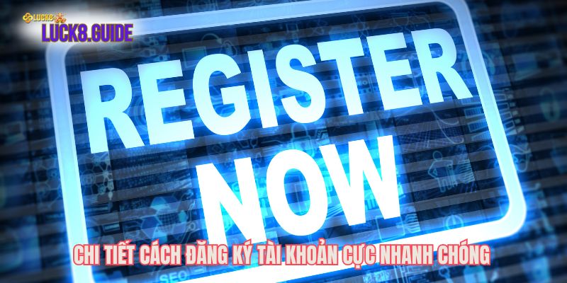 Chi tiết cách đăng ký tài khoản cực nhanh chóng
