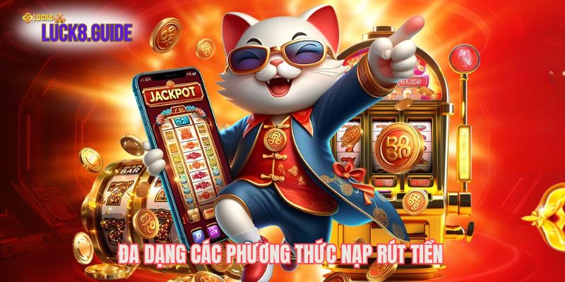 Đa dạng các phương thức nạp rút tiền