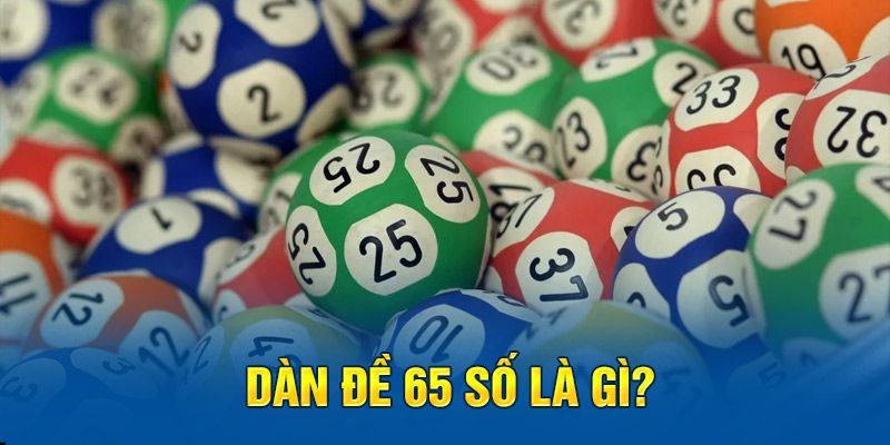 dan de 65 so 3 Đặt cược và chọn lựa các con số để tạo thành dàn đề 65 số