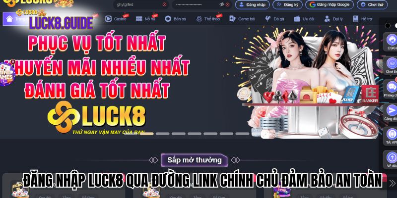 Đăng nhập Luck8 qua đường link chính chủ đảm bảo an toàn