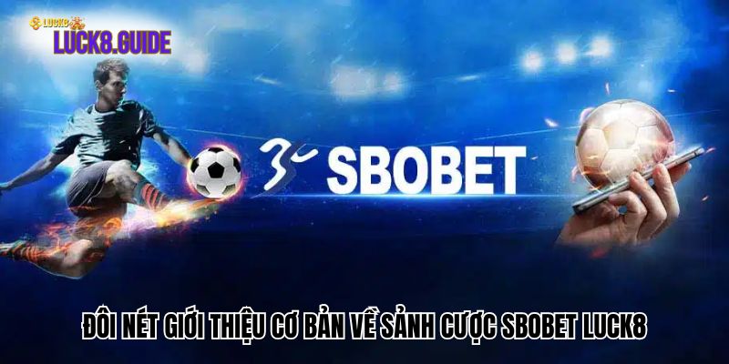 Đôi nét giới thiệu cơ bản về sảnh cược Sbobet Luck8