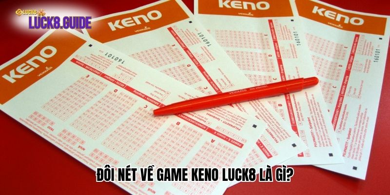 doi net ve game keno luck8 la gi Đôi nét về game keno Luck8 là gì?