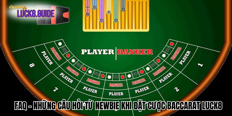 FAQ – Những Câu Hỏi Từ Newbie Khi Đặt Cược Baccarat Luck8