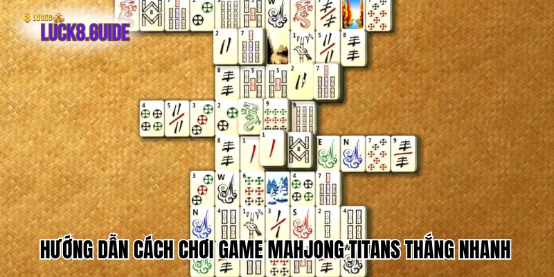 huong dan cach choi game mahjong titans Hướng dẫn cách chơi game Mahjong Titans thắng nhanh