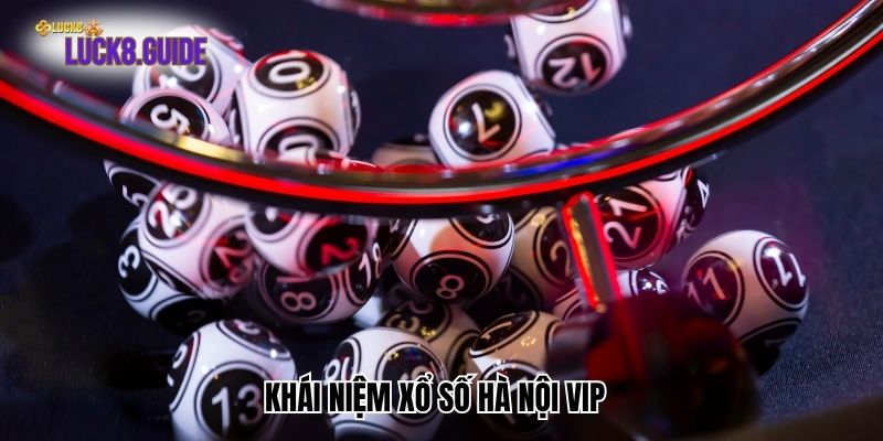 khai niem xo so ha noi vip Khái niệm Xổ số Hà Nội Vip