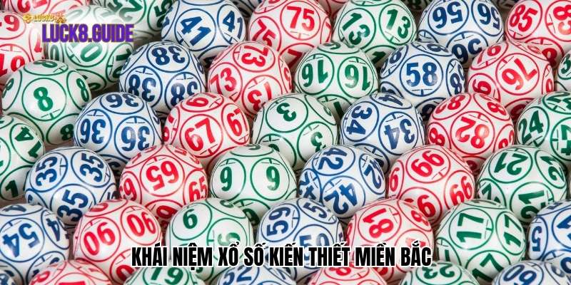 khai niem xo so kien thiet mien bac Khái niệm xổ số kiến thiết miền Bắc