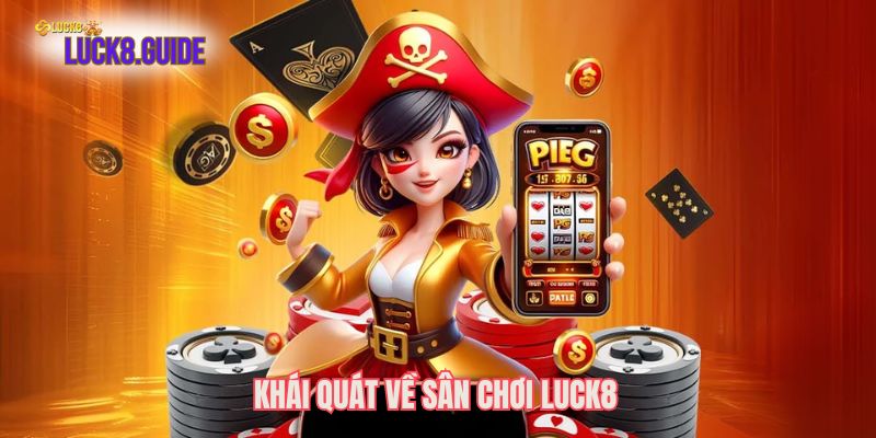 Khái quát về sân chơi Luck8