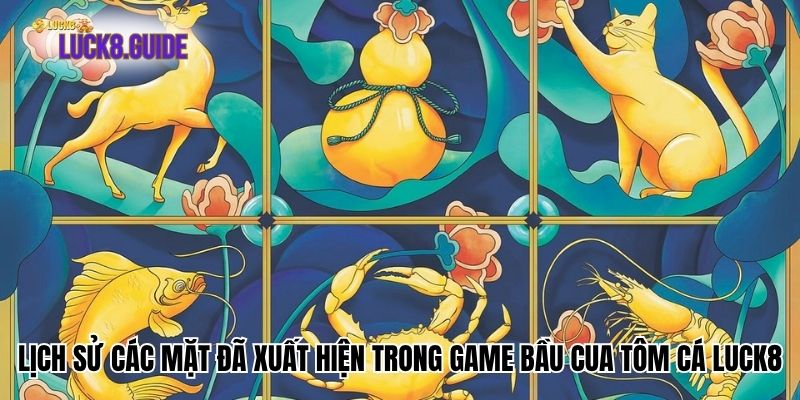 lich su cac mat da xuat hien trong game Lịch sử các mặt đã xuất hiện trong game bầu cua tôm cá Luck8