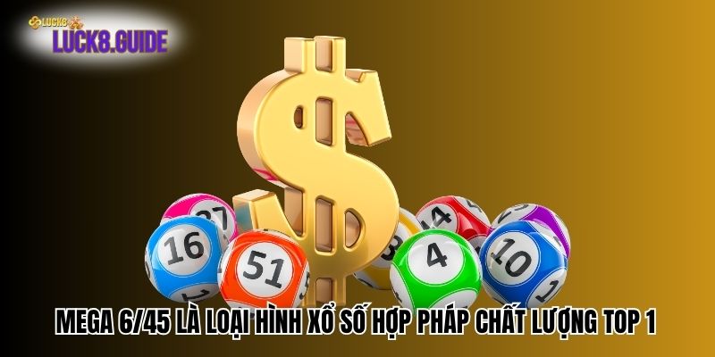mega 6 45 la loai hinh xo so hop phap chat luong top 1 Mega 6/45 là loại hình xổ số hợp pháp chất lượng top 1