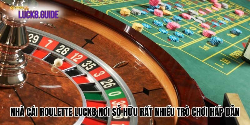 nha cai roulette luck8 uuy tin Nhà cái Roulette Luck8 nơi sở hữu rất nhiều trò chơi hấp dẫn