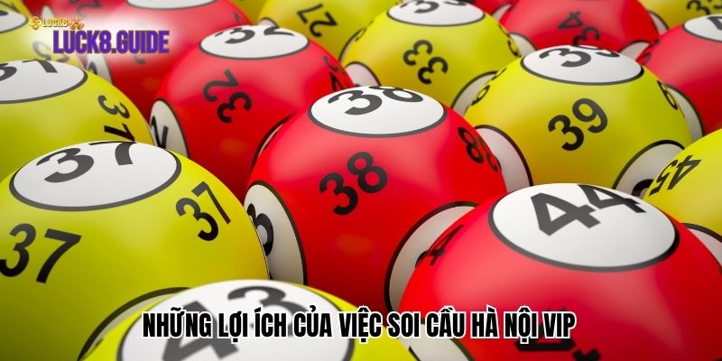 nhung loi ich cua viec soi cau ha noi vip Những lợi ích của việc soi cầu Hà Nội Vip