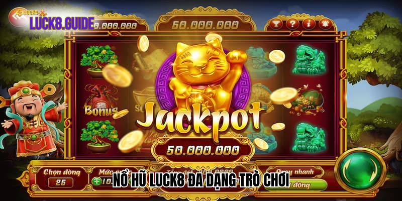 no hu luck8 da dang tro choi Nổ hũ Luck8 đa dạng trò chơi
