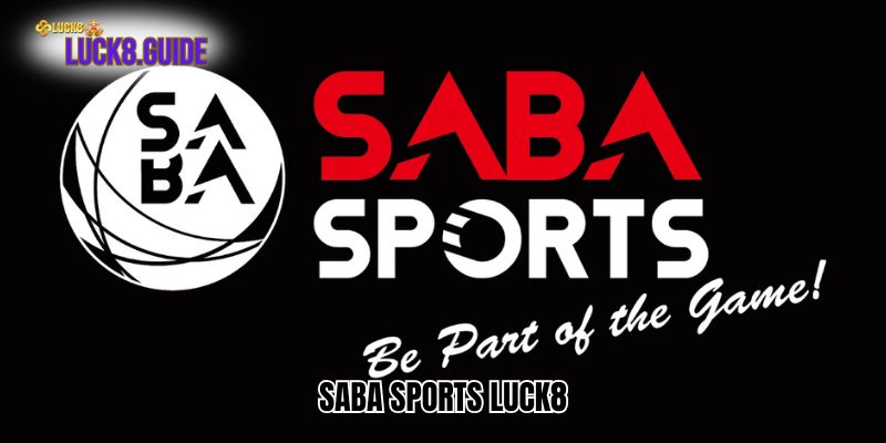 Cách Chơi Saba Sports Luck8 Chi Tiết Kiếm Tiền Tỷ Mỗi Tháng