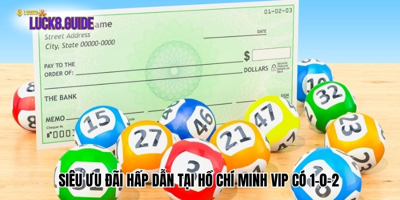 sieu uu dai hap dan tai ho chi minh vip co 1 0 2 Siêu ưu đãi hấp dẫn tại Hồ Chí Minh Vip có 1-0-2