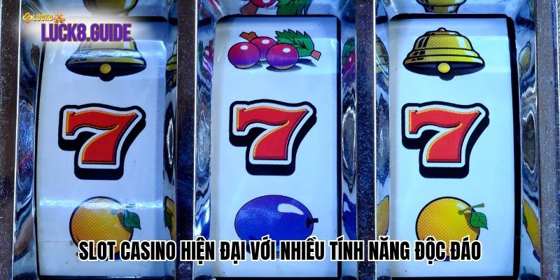 slot casino hien dai voi nhieu tinh nang doc dao Slot game Luck8 hiện đại với nhiều tính năng độc đáo