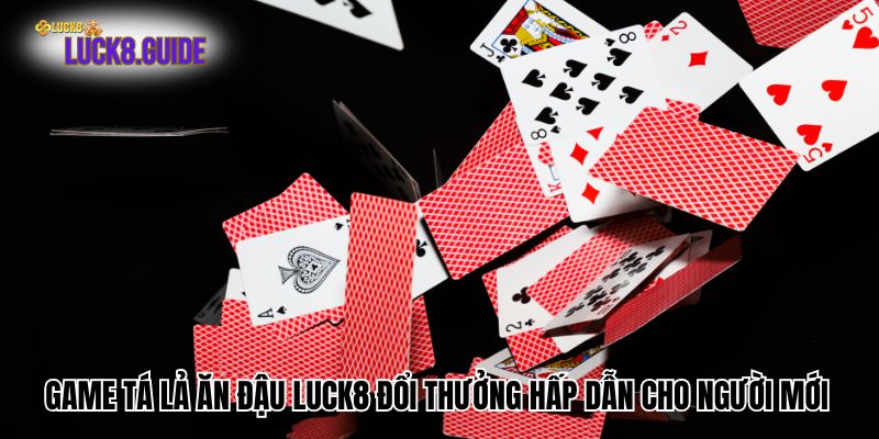 Game tá lả ăn đậu Luck8 đổi thưởng hấp dẫn cho người mới