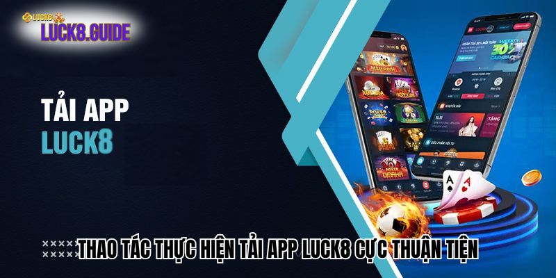 Thao tác thực hiện tải app Luck8 cực thuận tiện