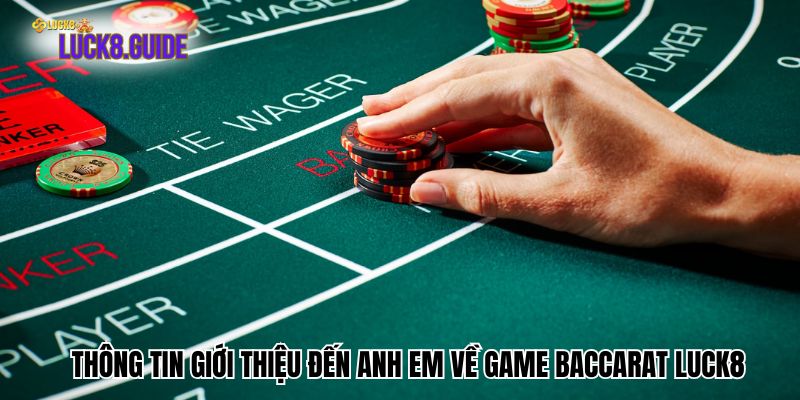 thong tin gioi thieu den anh em ve game baccarat luck8 Thông tin giới thiệu đến anh em về game Baccarat Luck8
