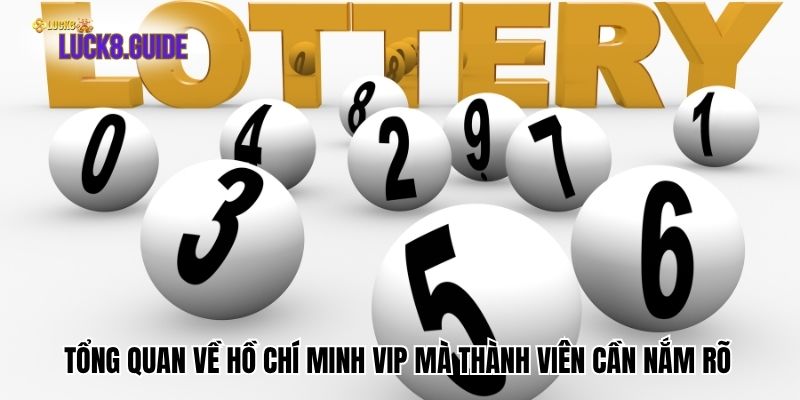 tong quan ve ho chi minh vip Tổng quan về Hồ Chí Minh Vip mà thành viên cần nắm rõ