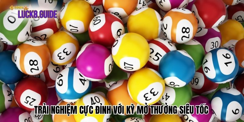trai nghiem cuc dinh voi ky mo thuong sieu toc Trải nghiệm cực đỉnh với kỳ mở thưởng siêu tốc