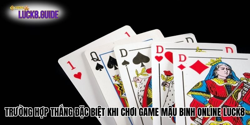 truong hop thang trong game mau binh online luck8 Trường hợp thắng đặc biệt khi chơi game Mậu Binh online Luck8