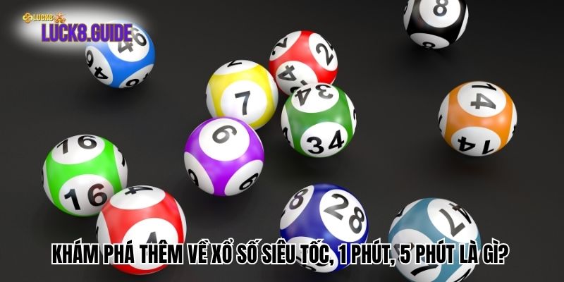 Khám Phá Thêm Về Xổ Số Siêu Tốc, 1 Phút, 5 Phút Là Gì?